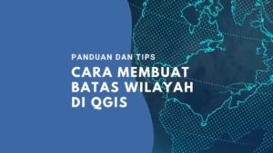 ara Membuat Batas Wilayah di QGIS