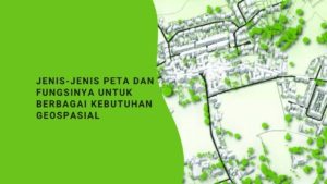 Jenis-Jenis Peta dan Fungsinya untuk Berbagai Kebutuhan Geospasial