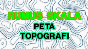 Rumus Skala Peta Topografi